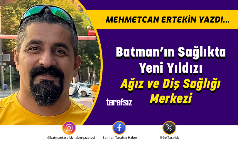 Batman’ın Sağlıkta Yeni Yıldızı Ağız ve Diş Sağlığı Merkezi