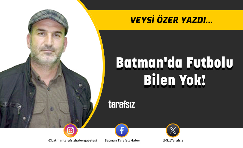 Batman’da Futbolu Bilen Yok!