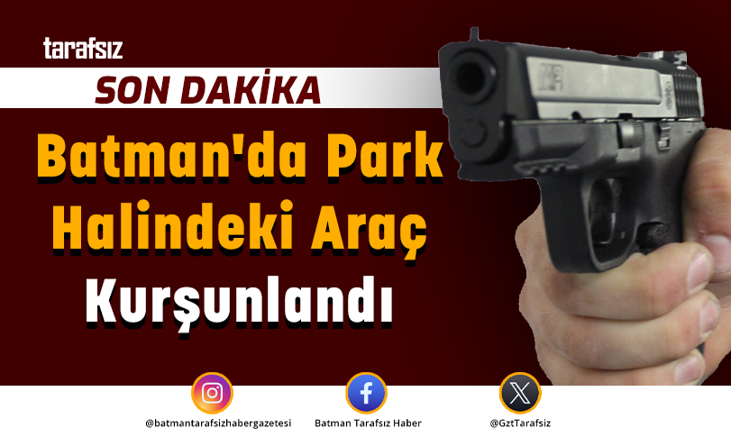 Batman’da Park Halindeki Araç Kurşunlandı