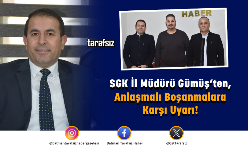 SGK İl Müdürü Gümüş’ten, Anlaşmalı Boşanmalara Karşı Uyarı!