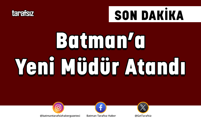 Batman’a Yeni Müdür Atandı