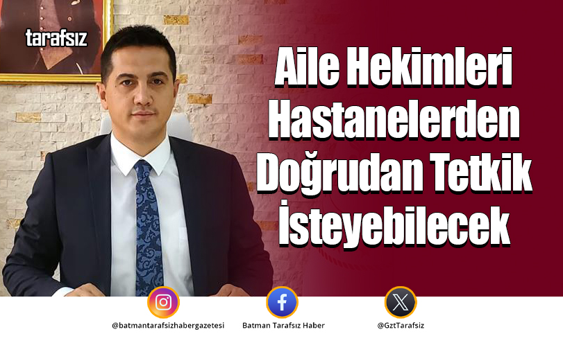 Aile Hekimleri Hastanelerden Doğrudan Tetkik İsteyebilecek