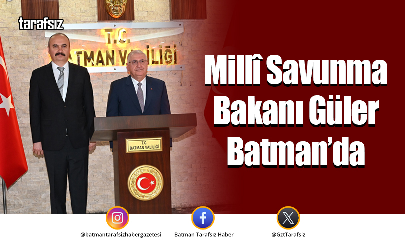 Millî Savunma Bakanı Güler Batman’da
