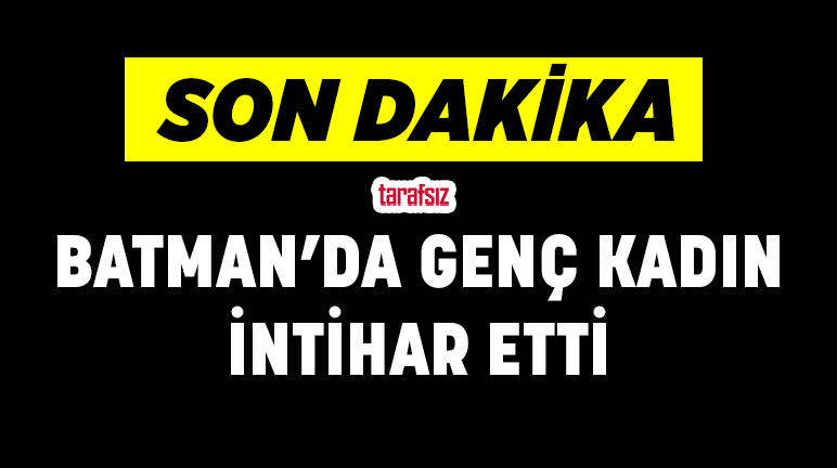 Batman’da genç kadın intihar etti