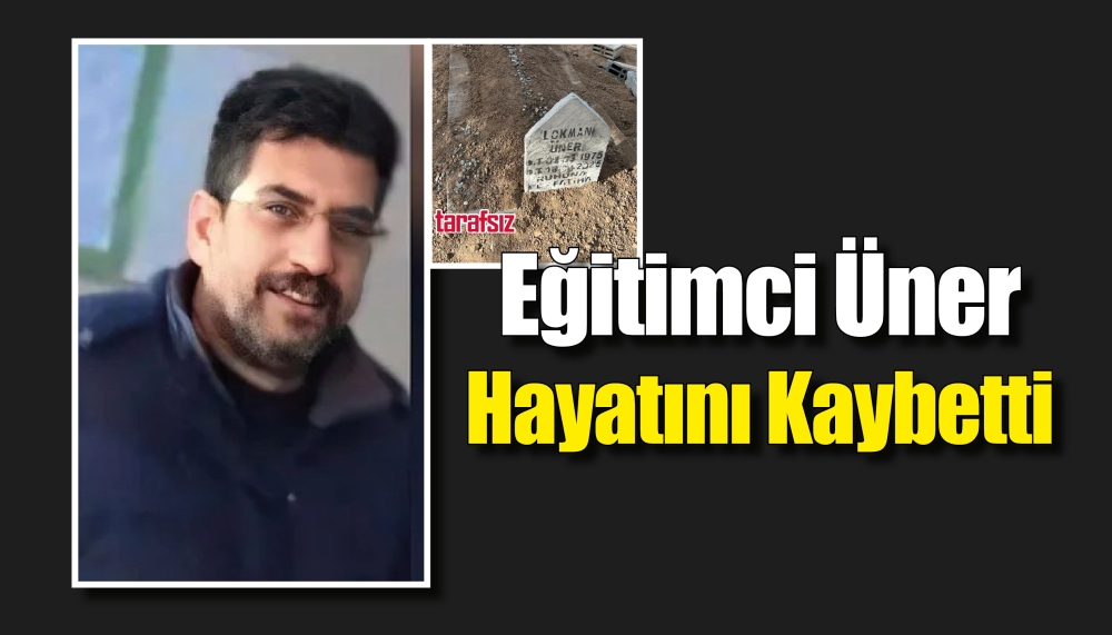 Eğitimci Üner Hayatını Kaybetti