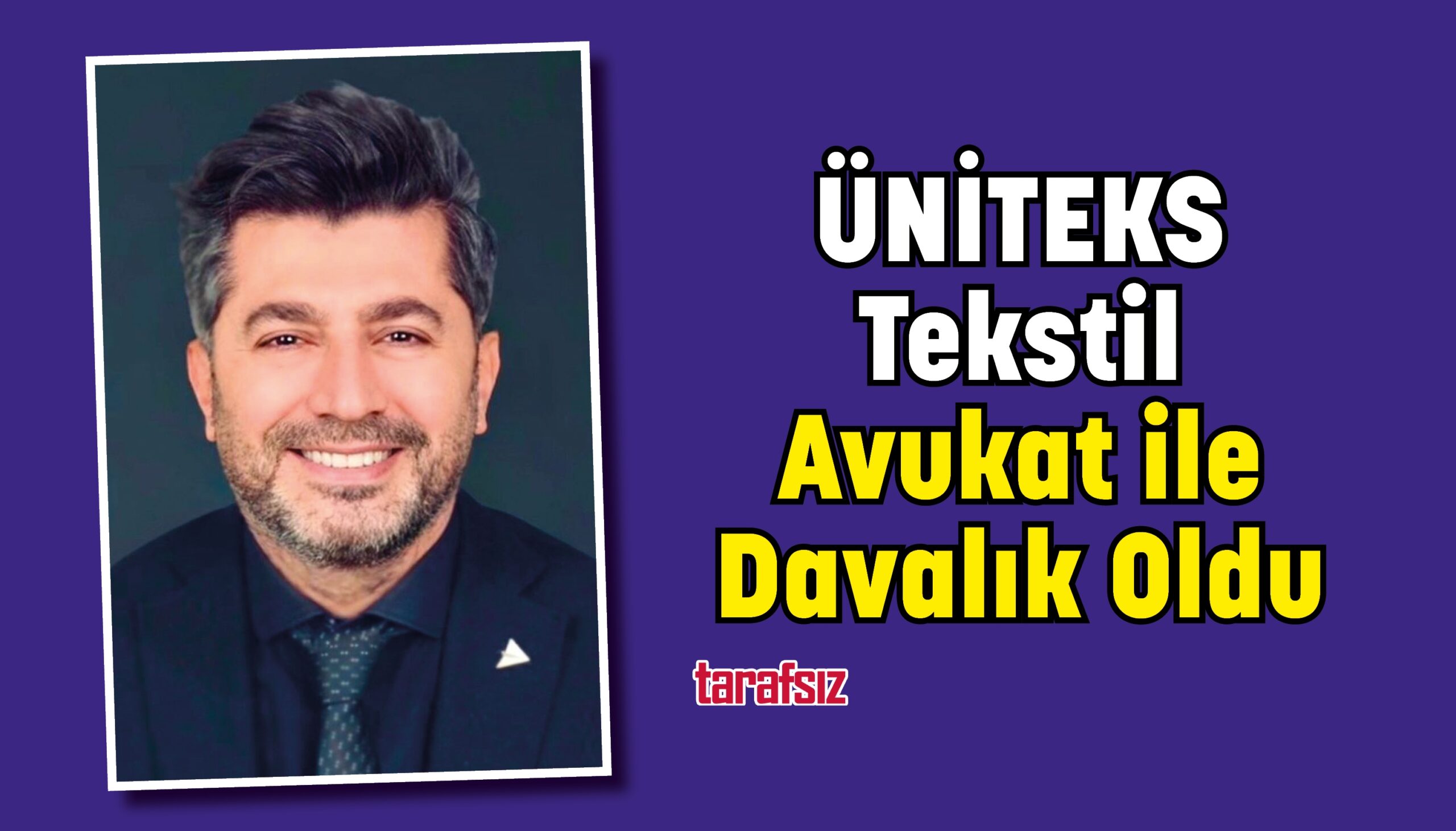 ÜNİTEKS Tekstil Avukat ile Davalık Oldu