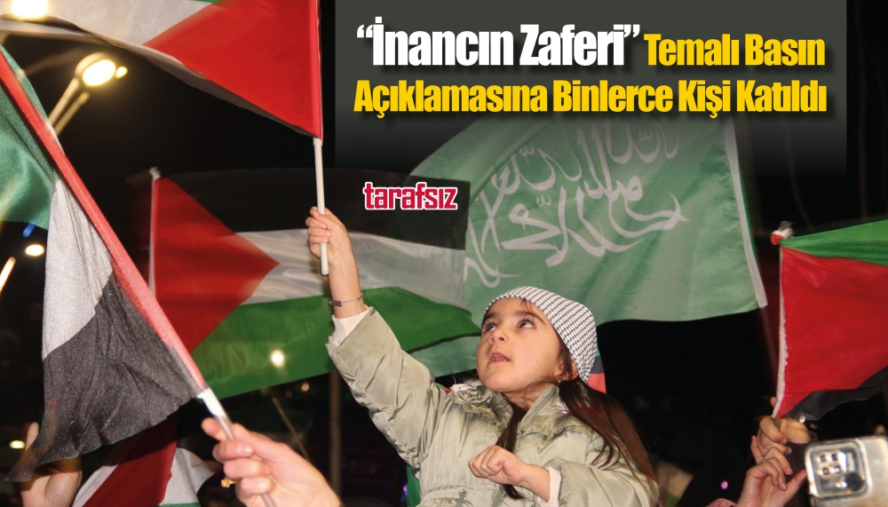 “İnancın Zaferi” Temalı Basın Açıklamasına Binlerce Kişi Katıldı
