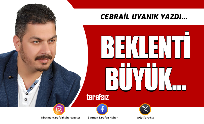 BEKLENTİ BÜYÜK…