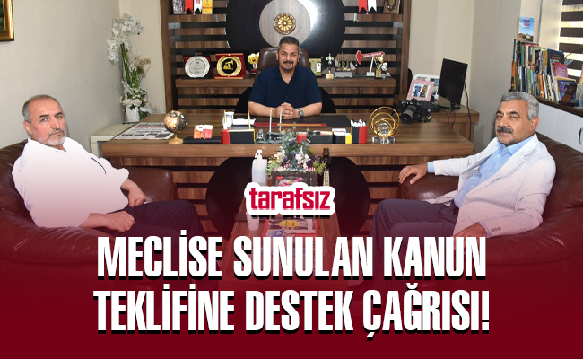 MECLİSE SUNULAN KANUN TEKLİFİNE DESTEK ÇAĞRISI!