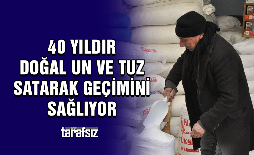 40 yıldır doğal un ve tuz satarak geçimini sağlıyor