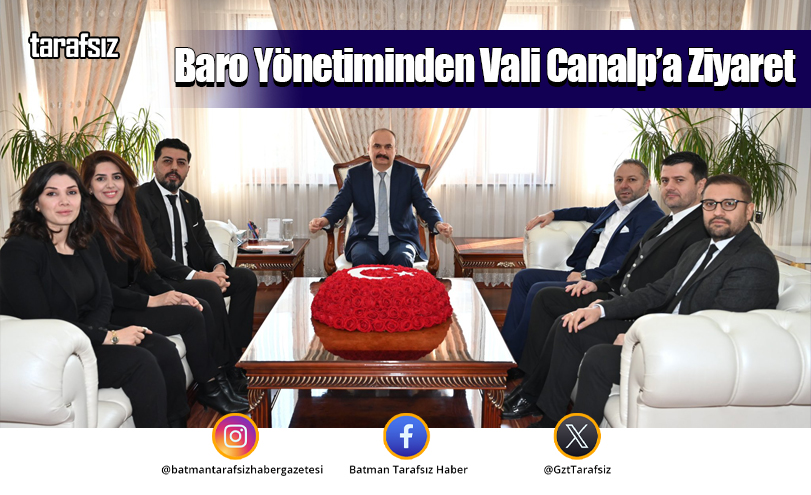 Baro Yönetiminden Vali Canalp’a Ziyaret