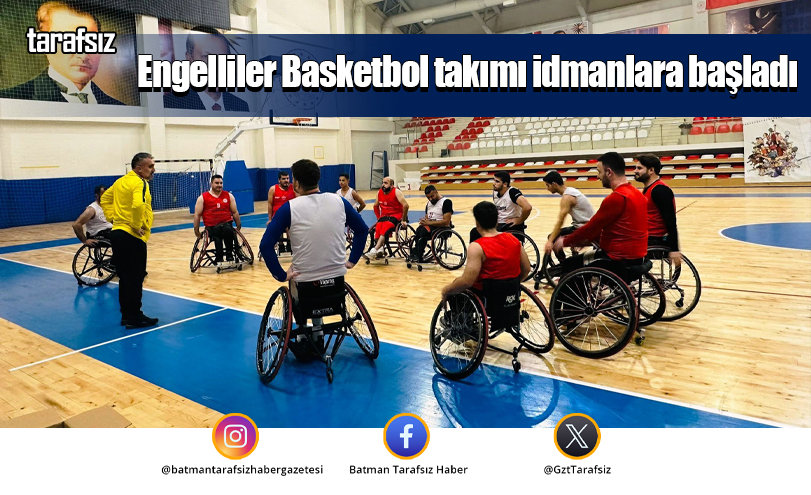 Engelliler Basketbol takımı idmanlara başladı