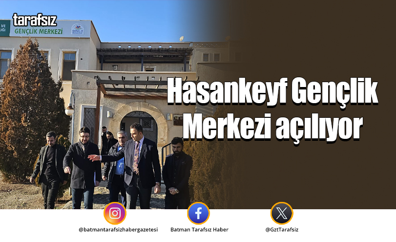 Hasankeyf Gençlik Merkezi açılıyor