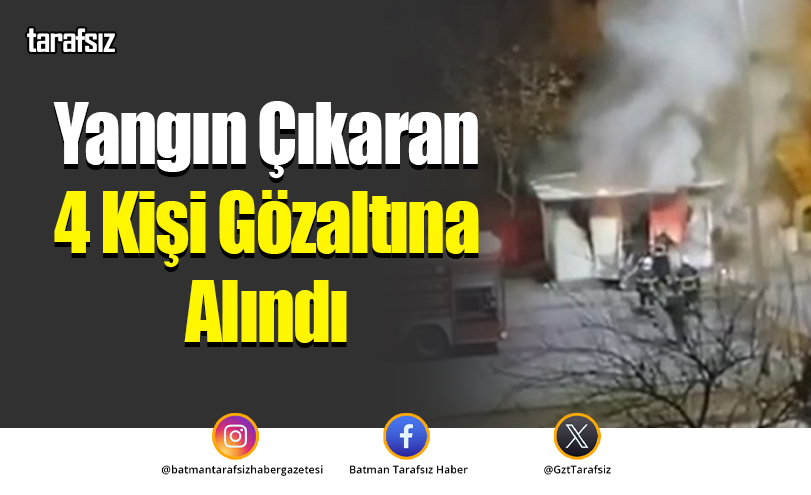 Yangın Çıkaran 4 Kişi Gözaltına Alındı