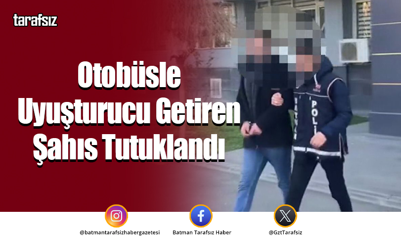 Otobüsle Uyuşturucu Getiren Şahıs Tutuklandı