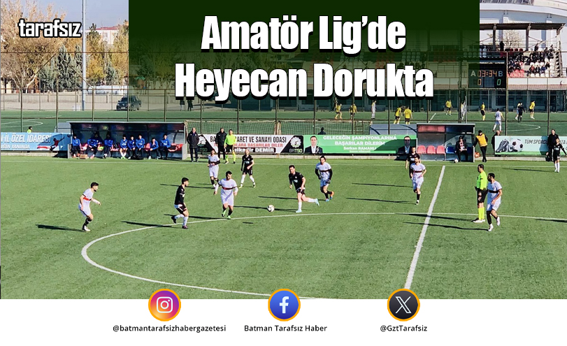 Amatör Lig’de Heyecan Dorukta