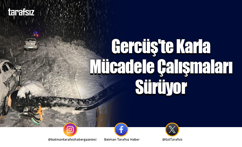 Gercüş’te Karla Mücadele Çalışmaları Sürüyor