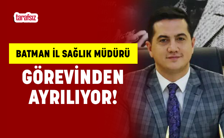 Batman İl Sağlık Müdürü Görevinden Ayrılıyor!