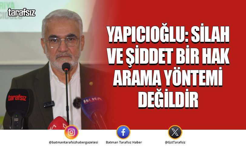 Yapıcıoğlu: Silah ve şiddet bir hak arama yöntemi değildir