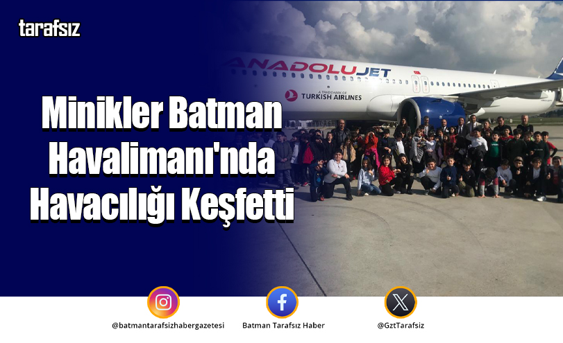 Minikler Batman Havalimanı’nda Havacılığı Keşfetti