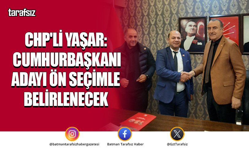 CHP’li Yaşar: Cumhurbaşkanı Adayı Ön Seçimle Belirlenecek