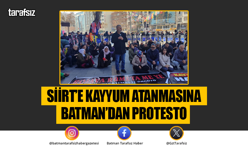 Siirt’e Kayyum Atanmasına Batman’dan Protesto