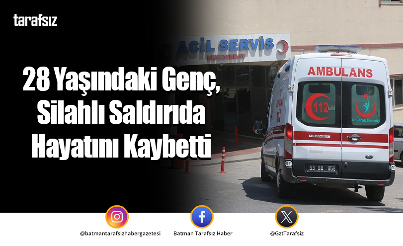 28 Yaşındaki Genç, Silahlı Saldırıda Hayatını Kaybetti