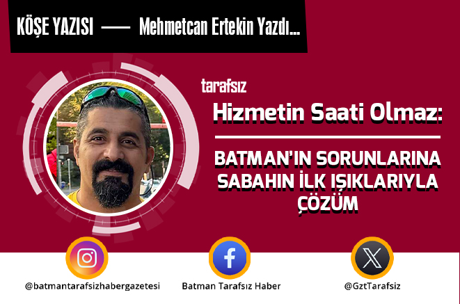 Hizmetin Saati Olmaz: BATMAN’IN SORUNLARINA SABAHIN İLK IŞIKLARIYLA ÇÖZÜM