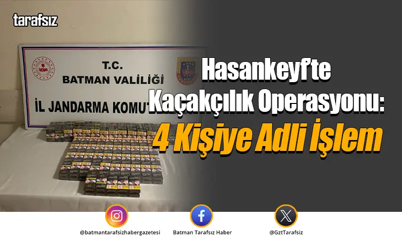 Hasankeyf’te Kaçakçılık Operasyonu: 4 Kişiye Adli İşlem