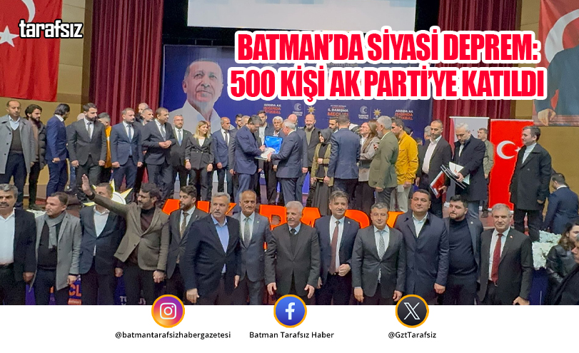Batman’da Siyasi Deprem: 500 Kişi AK Parti’ye Katıldı