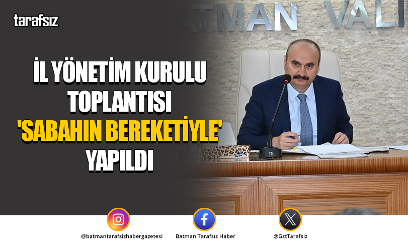 İl Yönetim Kurulu Toplantısı ‘Sabahın Bereketiyle’ Yapıldı