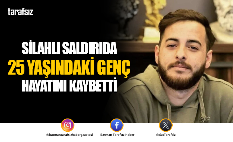 Silahlı Saldırıda 25 Yaşındaki Genç Hayatını Kaybetti