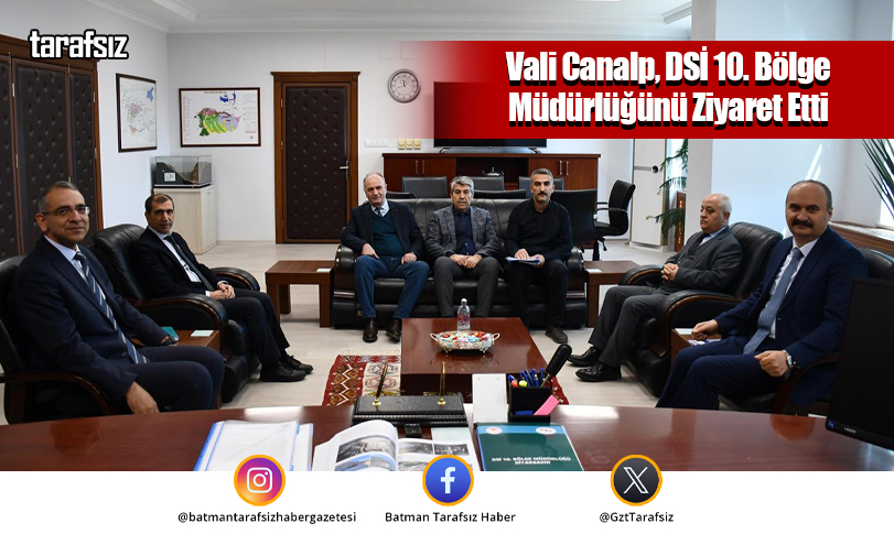 Vali Canalp, DSİ 10. Bölge Müdürlüğünü Ziyaret Etti