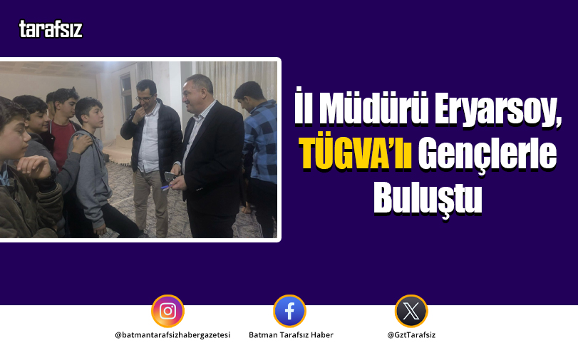 İl Müdürü Eryarsoy, TÜGVA’lı Gençlerle Buluştu