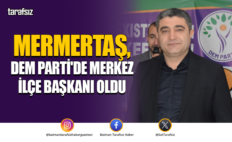Mermertaş, Dem Parti’de Merkez İlçe Başkanı Oldu