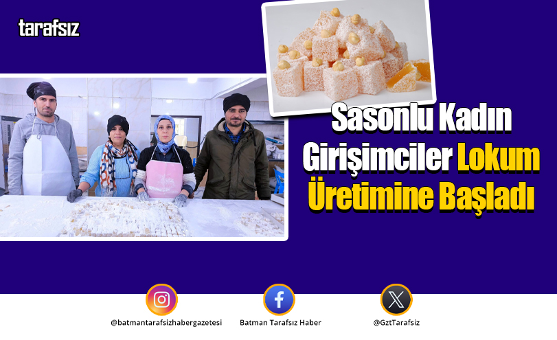 Sasonlu Kadın Girişimciler Lokum Üretimine Başladı