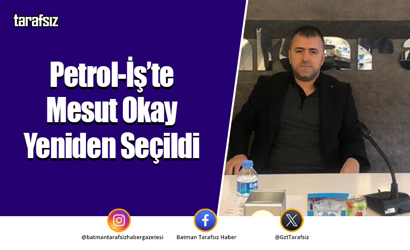 Petrol-İş’te Mesut Okay Yeniden Seçildi