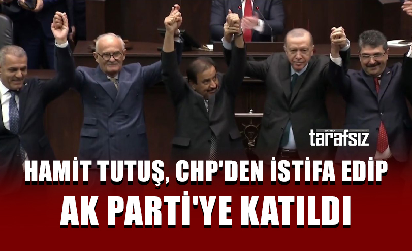 Hamit Tutuş, CHP’den İstifa Edip AK Parti’ye Katıldı