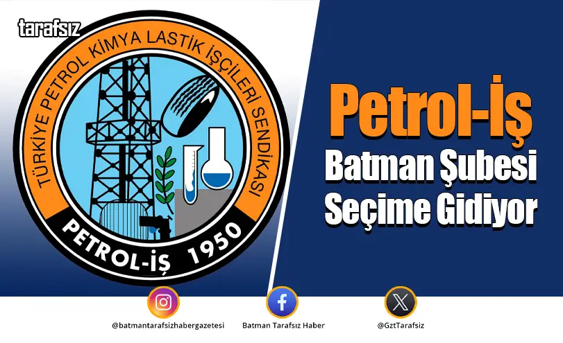 Petrol-İş Batman Şubesi Seçime Gidiyor