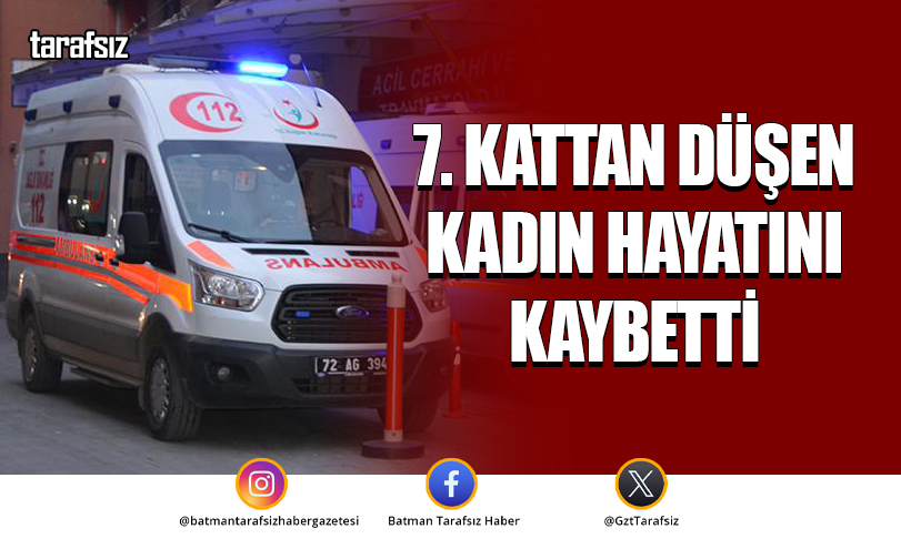 7. Kattan düşen kadın hayatını kaybetti