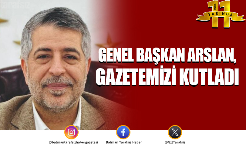 Genel Başkan Arslan, Gazetemizi Kutladı