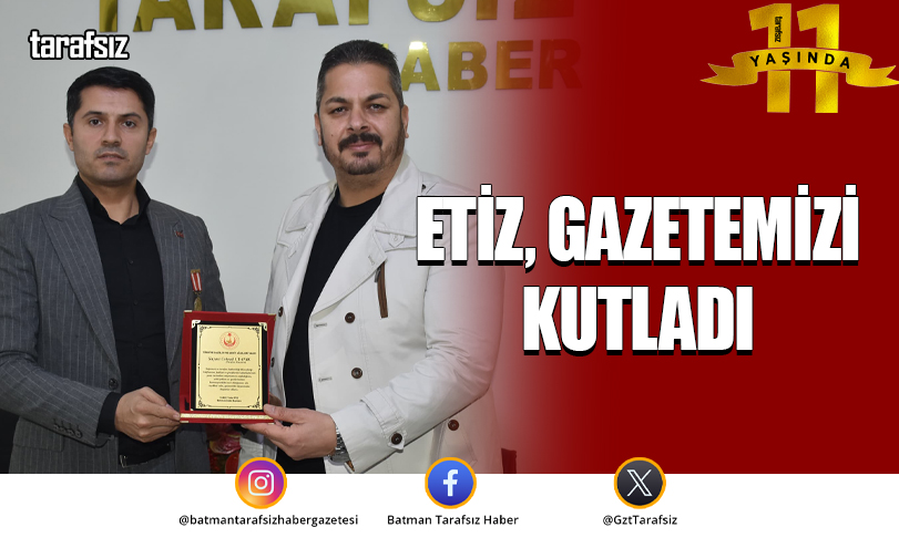 Etiz, Gazetemizi Kutladı