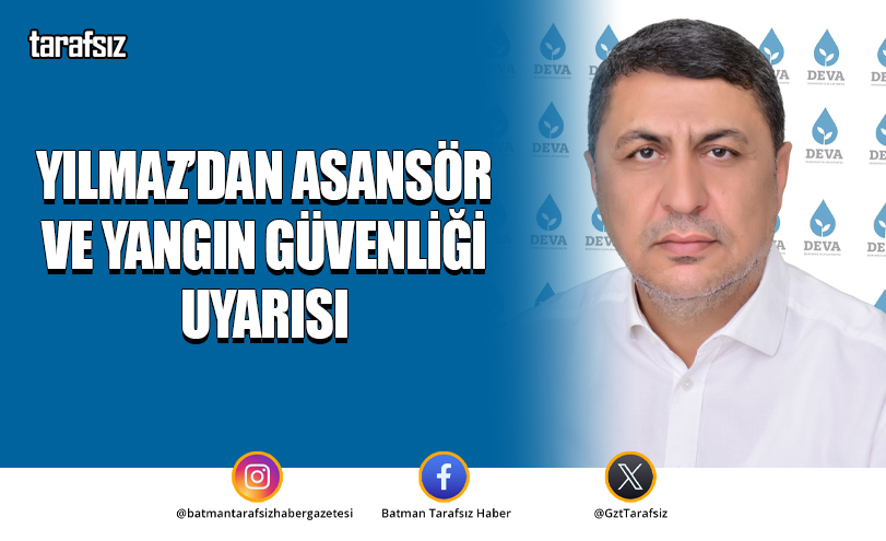 Yılmaz’dan Asansör ve Yangın Güvenliği Uyarısı