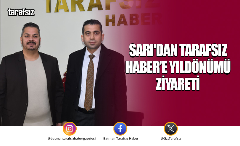 Sarı’dan Tarafsız Haber’e Yıldönümü Ziyareti