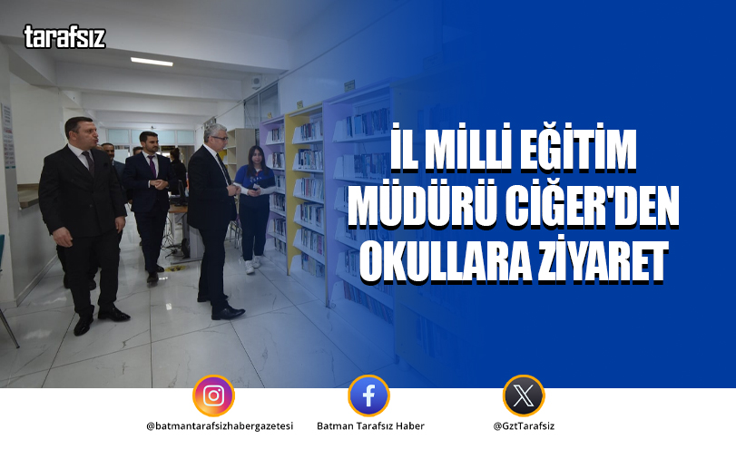 İl Milli Eğitim Müdürü Ciğer’den okullara ziyaret