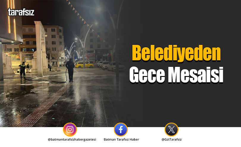 Batman Belediyesi’nden Gece Mesaisi