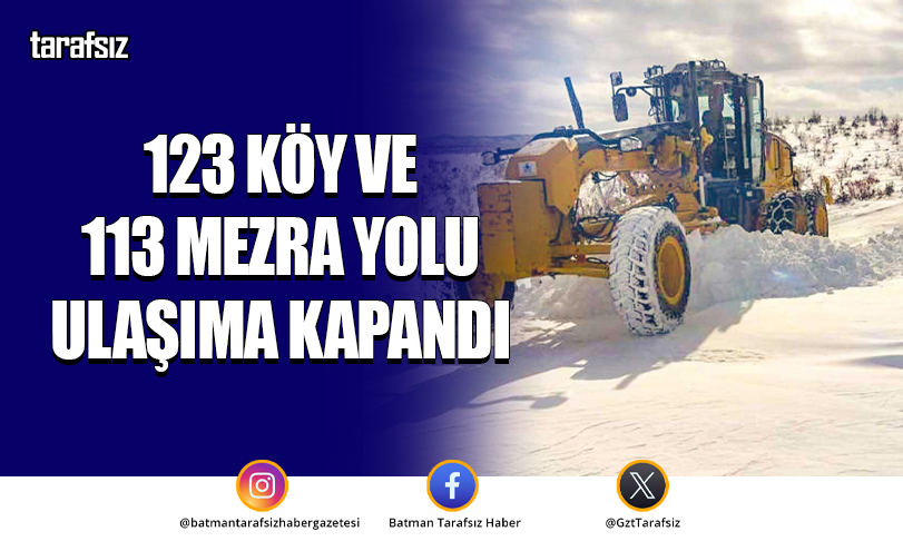 123 Köy ve 113 Mezra Yolu Ulaşıma Kapandı