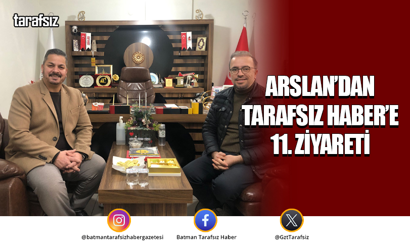 Arslan’dan Tarafsız Haber’e 11. Ziyareti