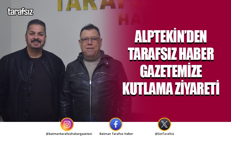 Alptekin’den Tarafsız Haber Gazetemize Kutlama Ziyareti