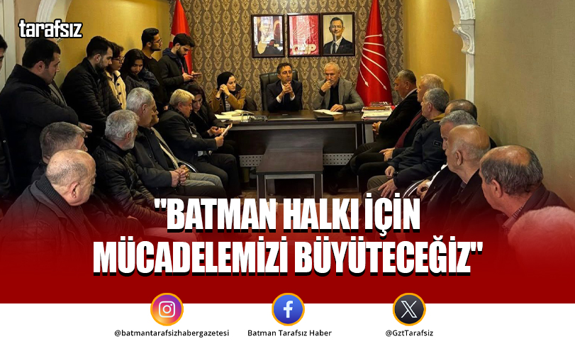 “Batman Halkı İçin Mücadelemizi Büyüteceğiz”